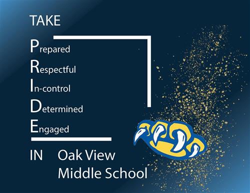 Take Pride in Oak View Middle School. Prepared. Respectful. In-control. Determined. Engaged. 